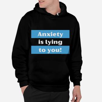 Your Anxiety Is Lying To You Hoodie | Crazezy