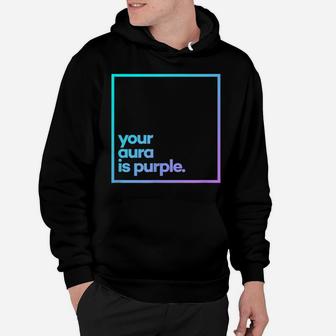 Your Aura Is Purple Minimal Color Typography Hoodie | Crazezy