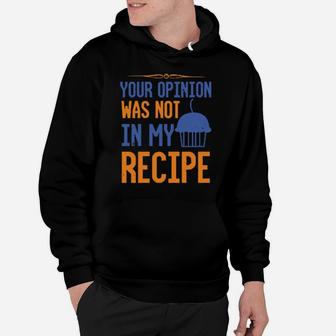 Your Opinion Was Not In My Recipe Hoodie - Monsterry