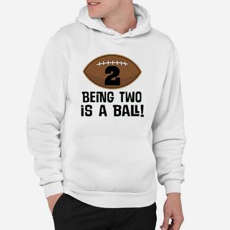 2Nd Birthday Football Sports Boys Being Two Is A Ball Hoodie | Crazezy CA