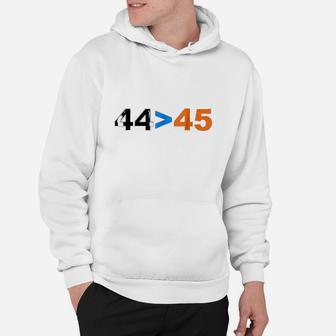 44 Is Greater Than 45 Hoodie | Crazezy DE