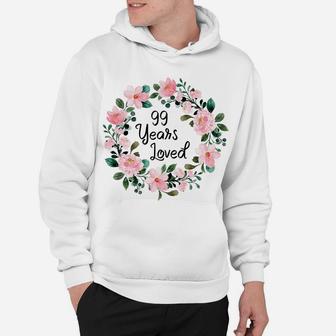 99 Years Loved Men Women 99 Years Old Floral 99Th Birthday Sweatshirt Hoodie | Crazezy DE