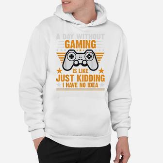 A Day Without Video Games Is Like Funny Video Gamer Gaming Hoodie | Crazezy DE