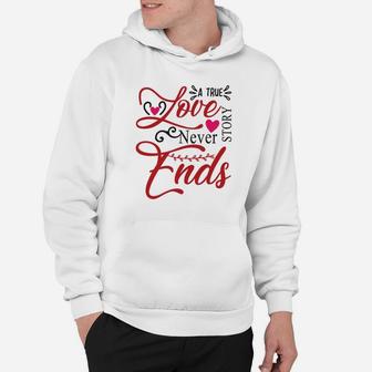 A True Love Story Never Ends Happy Valentines Day Hoodie - Seseable