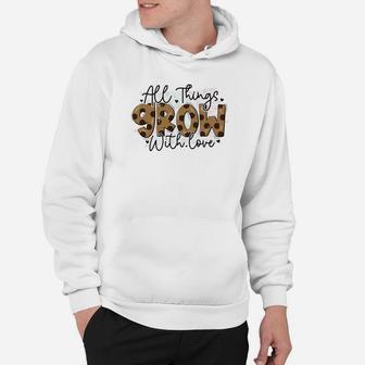 All Things Grow With Love Quote Valentines Day Hoodie - Seseable