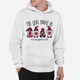 All You Need Is Love Caregiver Life Gnome Valentine's Day Hoodie | Crazezy