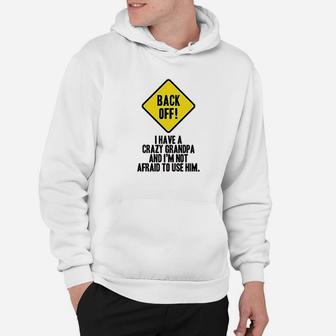Back Off I Have A Crazy Grandpa Warning Funny Infant Baby Boy Girl Hoodie | Crazezy CA