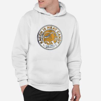 Bacon Is Meat Candy Hoodie | Crazezy AU