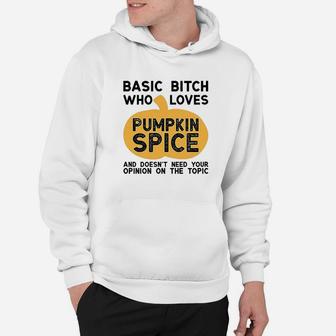 Basic Who Loves Pumpkin Spice And Doesnt Need Your Opinion Hoodie | Crazezy