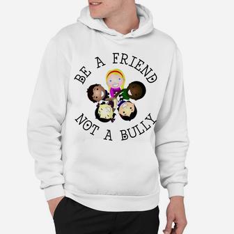 Be A Friend Not A Bully Anti-Bullying Back To School Hoodie | Crazezy UK