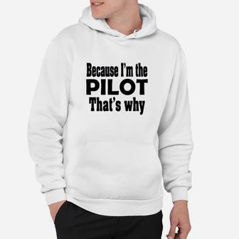 Because I Am The Pilot That Is Why Hoodie | Crazezy AU