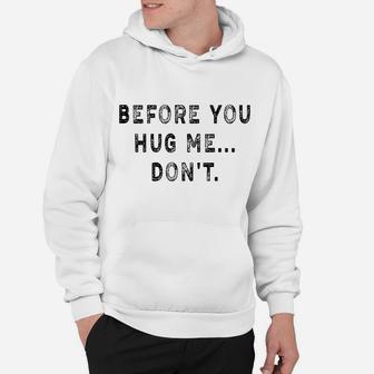 Before You Hug Me Don't Funny Saying For Men & Women Hoodie | Crazezy