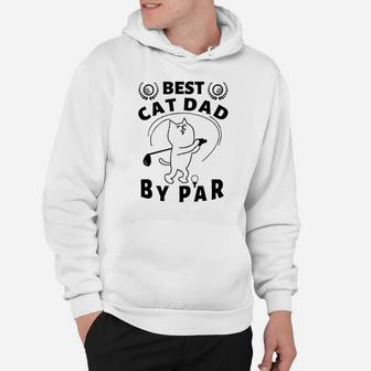Best Cat Dad By Par Golf Daddy Kitty Lovers Father's Day Pun Hoodie | Crazezy UK