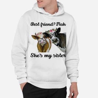 Best FriendNah She's My Sister Funny Heifer Cow Lover Hoodie | Crazezy AU