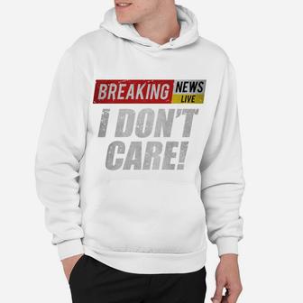 Breaking News I Dont Care Funny Humor Sarcastic Vintage Sweatshirt Hoodie | Crazezy DE