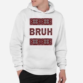 Bruh Ugly Christmas Sweater Brother Funny Xmas Sweaters Bro Hoodie | Crazezy