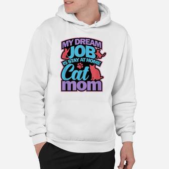 Cat Mom Shirt Funny Mothers Gift Lovers Dream Job Home Hoodie | Crazezy
