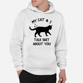 Cat My Cat And I Talk About You Funny Black Cat Lovers Hoodie | Crazezy DE