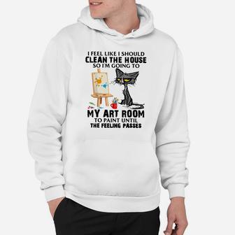 Cat Painting Lovers I Feel Like I Should Clean The House Hoodie | Crazezy