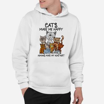 Cats Make Me Happy Humans Make My Head Hurt Animal Gifts Hoodie | Crazezy