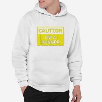 Caution I Am A Hugger Hoodie | Crazezy AU