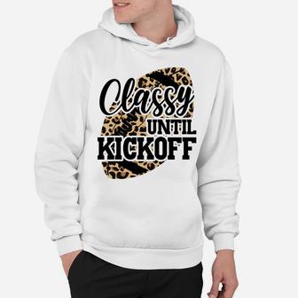 Classy Until Kickoff Funny Leopard Football Mom Game Day Sweatshirt Hoodie | Crazezy AU