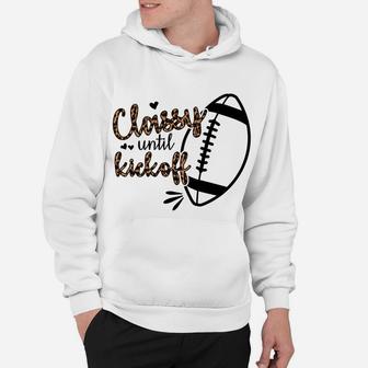 Classy Until Kickoff Sweatshirt Hoodie | Crazezy CA