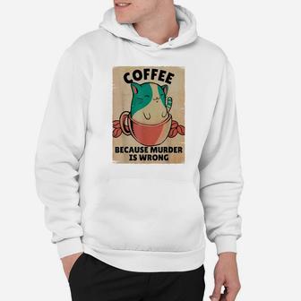 Coffee Because Murder Is Wrong Shirt | Funny Cat With Saying Hoodie | Crazezy
