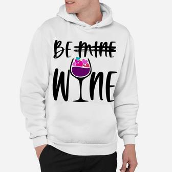 Cute Funny Valentines Day Gift For Wine Lover Mom Be Wine Sweatshirt Hoodie | Crazezy