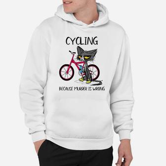 Cycling Because Murder Is Wrong Funny Cute Cat Woman Gift Hoodie | Crazezy