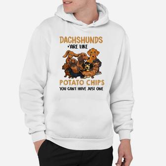 Dachshund Are Like Potato Chips You Can't Have Just One Hoodie | Crazezy