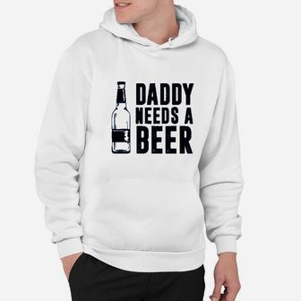 Daddy Needs A Beer Hoodie | Crazezy CA