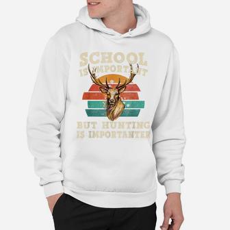 Deer Hunting, School Is Important But Hunting Is Importanter Hoodie | Crazezy
