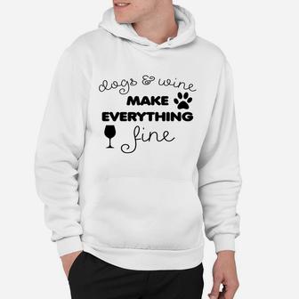 Dogs & Wine Make Everything Fine Hoodie | Crazezy UK