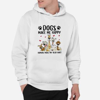 Dogs Make Me Happy Humans Make My Head Hurt Hoodie | Crazezy UK