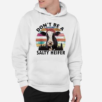 Dont Be A Salty Heifer Hoodie | Crazezy CA