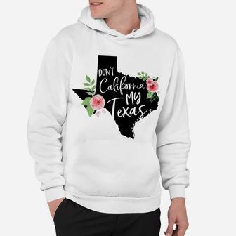 Don't California My Texas Watercolor Floral Hoodie | Crazezy CA