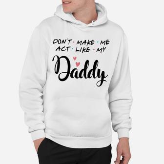 Don't Make Me Act Like My Daddy Hoodie | Crazezy DE