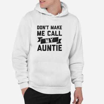 Dont Make Me Call My Auntie Funny Family Aunt Hoodie | Crazezy AU