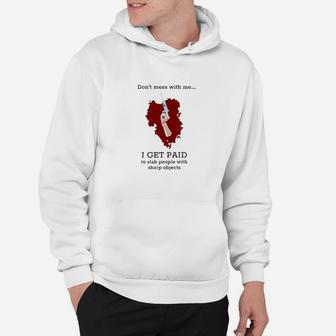 Dont Mess With Me I Get Paid To Stab People Nurse Hoodie | Crazezy