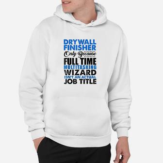 Drywall Finisher Wizard Isnt An Actual Job Title Hoodie | Crazezy