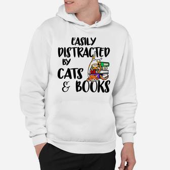 Easily Distracted By Cats And Books Gift For Cat Lovers Hoodie | Crazezy AU