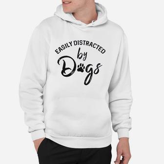 Easily Distracted By Dogs Funny Graphic Dog Mom Lover Hoodie | Crazezy