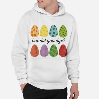 Easter Shirt But Did You Dye Egg Hunting Womens Easter Hoodie | Crazezy