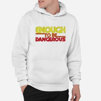 Enough To Be Dangerous Hoodie | Crazezy UK