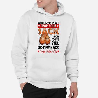 Even Though I'm Not From Your Sack, You Still Got My Back Hoodie | Crazezy UK