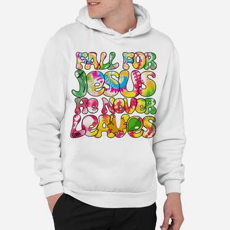Fall For Jesus He Never Leaves Christian Faith Tie Dye Jesus Hoodie | Crazezy