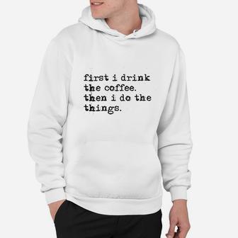 First Drink Coffee Do Things Hoodie | Crazezy CA