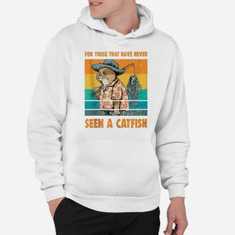 For Those That Have Never Seen A Catfish Funny Cat & Fishing Hoodie | Crazezy