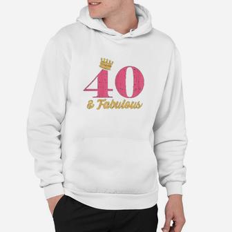 Forty And Fabulous 40Th Birthday Hoodie | Crazezy CA